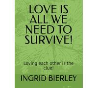 LOVE IS ALL WE NEED TO SURVIVE!: Loving each other is the clue!
