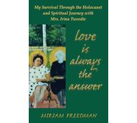 Love Is Always the Answer: My Survival Through the Holocaust and Spiritual Journey with Mrs. Irina Tweedie