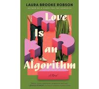 Love Is an Algorithm: A Smart and Funny Novel About Dating Apps, Human Connection and What Algorithms Can't Predict about Love