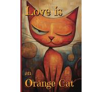 Love is an Orange Cat: Ginger Cat Notebook. College Ruled 120 Pages. 6" x 9"