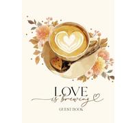 Love is Brewing Guestbook: With Gift Log And Thank You Note Tracker, Fall Wedding, Coffee-Themed Bridal Shower, Anniversary Party
