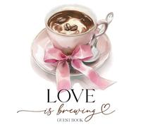 Love is Brewing Guestbook: With Gift Log And Thank You Tracker, Autumn Wedding, Coffee Bridal Shower, Anniversary Party, Pink Bow Edition