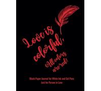 Love is colorful, All colors are red: Black Paper Journal for White Ink and Gel Pens Just for Person in Love
