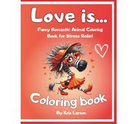 Love is...Coloring Book: Cute Animal Love Scenes for Stress Relief and Relaxation