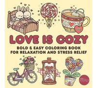 LOVE IS COZY: A Bold & Easy Coloring Book for Relaxation and Stress Relief for Adults and Teens
