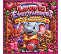 LOVE IS EVERYWHERE!: A COLORING & ACTIVITY ADVENTURE FULL OF HEARTS, FUN & FRIENDSHIP