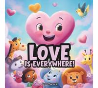 Love Is Everywhere!: A Funny Valentine’s Day Adventure for Preschool Hearts | A Sweet Story About Love, Kindness, and Sharing for Toddlers and Kids