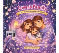 Love Is Family: A Cozy Bedtime Story for Little Hearts