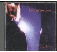 Love Is in Reverse - I Was Here