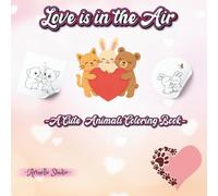 Love is in the Air: -A Cute Animals Coloring Book-