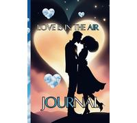 Love Is in the Air Journal: Charming and vibrant, this 120-page gem is filled with pure magic-perfect for capturing the essence of being in love, ... lists, and unleashing your creative genius!