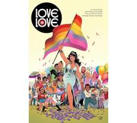 Love is Love: a comic book anthology to benefit the survivors of the Orlando Pulse shooting