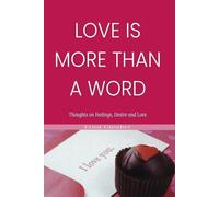 Love Is More Than a Word: Thoughts on Feelings, Desire and Love
