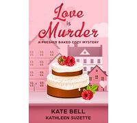 Love is Murder: A Freshly Baked Cozy Mystery, book 6