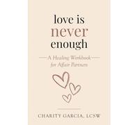 LOVE IS NEVER ENOUGH: A Healing Workbook For Affair Partners
