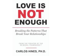 Love Is Not Enough: Breaking the Patterns That Break Your Relationships