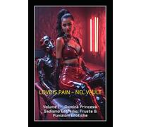 LOVE IS PAIN - NEL VAULT: Volume 1 - Domina Princess: Sadismo Estremo, Fruste & Punizioni Erotiche