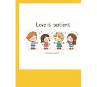 Love is patient 1 CORINTHIANS 13:4-7 KJV