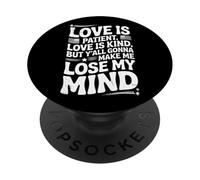 Love Is Patient Love Kind Gonna Make Me Lose Citazione divertente PopSockets PopGrip Adesivo
