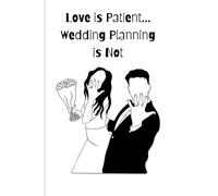 Love is Patient Wedding Planning is not: Journal for Wedding Planning Gift