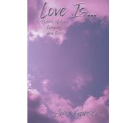 Love Is...: Poems of Love, Longing, and Loss