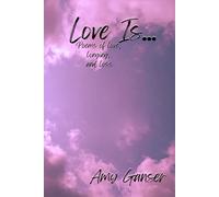 Love Is...: Poems of love, longing, and loss