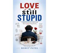 Love is Still Stupid: A Hilarious Rom-Com About Second Chances, Bad Decisions, and Worse Advice. “Because love doesn’t make sense. We make excuses for it”