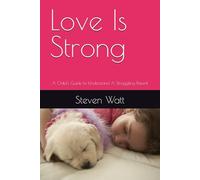 Love Is Strong: A Child's Guide to Understand A Struggling Parent