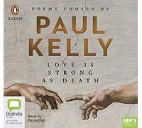 Love Is Strong As Death: Poems chosen by Paul Kelly [Audio]