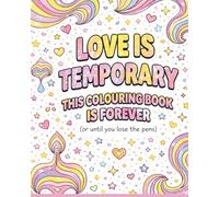 Love is Temporary This Colouring Book is Forever
