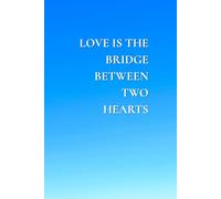 Love Is The Bridge Between Two Hearts: Motivational Notebook, Journal, Planner