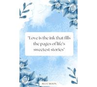 Love Is the Ink That Fills the Pages - Lined Notebook, 100 Pages: To capture your sweetest thoughts and dreams