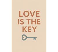 Love Is The Key: / 6x9 Pocket-Size Notebook/ 2 Motivating Message Pages/ 118 Workbook Pages/ Matte Cover/