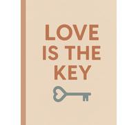 Love Is The Key: / 8.5x11 Inch Notebook/ 2 Motivating Message Pages/ 118 Workbook Pages/ Matte Cover/