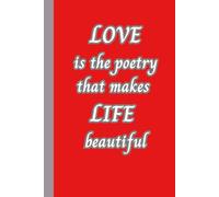Love Is The Poetry That Makes Life Beautiful: A Journey Through the Heart, Where Every Moment Becomes a Melody