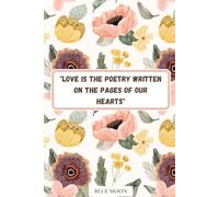 Love Is the Poetry Written on the Pages of Our Hearts - Lined Notebook, 100 Pages: With a heartfelt quote, perfect for journaling, note-taking, or gifting