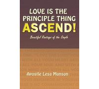 Love is the Principle Thing, Ascend!: Beautiful Rantings of the Simple