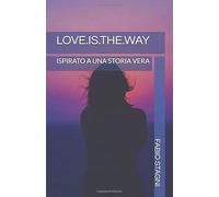 LOVE.IS.THE.WAY: ISPIRATO A UNA STORIA VERA
