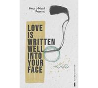 Love Is Written Well Into Your Face: Heart-Mind Poems