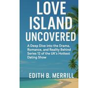 Love Island Uncovered: A Deep Dive into the Drama, Romance, and Reality Behind Series 12 of the UK’s Hottest Dating Show