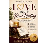 Love Isn't Mind Reading: For the Conversations Most Couples Avoid