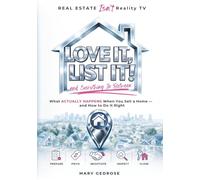 Love It, List It and Everything In Between: Real Estate Isn’t Reality TV: What Actually Happens When You Sell a Home - and How to Do It Right