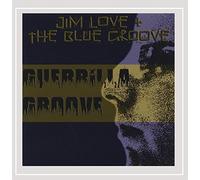 Love, Jim & The Blue Groove - Guerrilla Groove