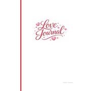 Love Journal: A Romantic Lined Notebook for Couples, Letters, Memories, and Meaningful Moments, Valentine’s for Couples, Love Notes, and Shared Memories