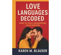 LOVE LANGUAGES DECODED: How to Truly Understand Your Partner