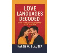 LOVE LANGUAGES DECODED: How to Truly Understand Your Partner