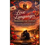 Love Languages Workbook for Couples: A Practical Guide to Understand Each Other’s Needs, Improve Communication, and Strengthen Your Relationship