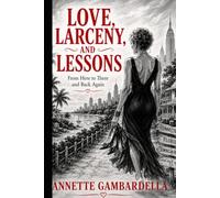 Love, Larceny, and Lessons: From Here To There and Back Again