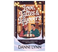 Love, Lattes & Layovers: A snowstorm. A missed flight. One ex-boyfriend.