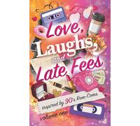Love, Laughs, and Late Fees [Volume One]: Stories inspired by 90s rom-coms